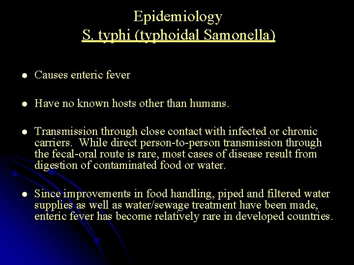 Epidemiology S. typhi (typhoidal Samonella) l Causes enteric fever l Have no known hosts