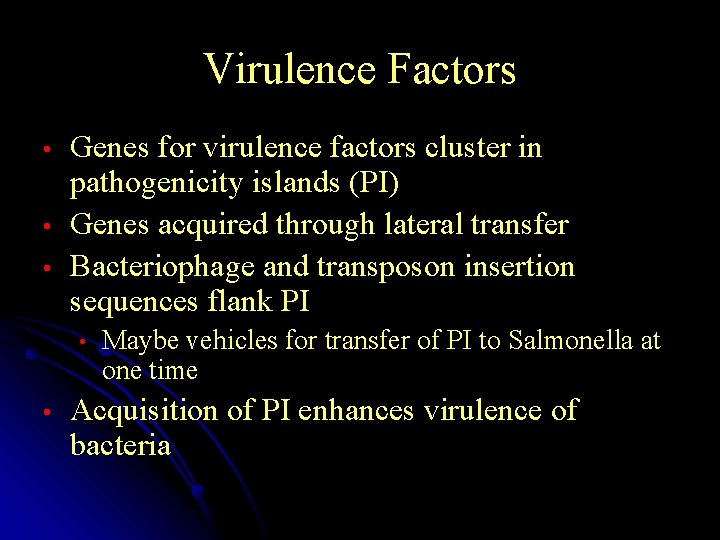 Virulence Factors • • • Genes for virulence factors cluster in pathogenicity islands (PI)