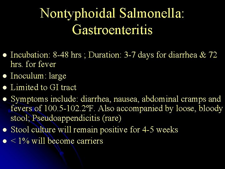 Nontyphoidal Salmonella: Gastroenteritis l l l Incubation: 8 -48 hrs ; Duration: 3 -7