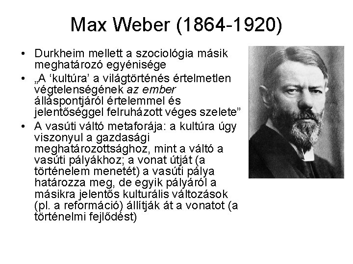 Max Weber (1864 -1920) • Durkheim mellett a szociológia másik meghatározó egyénisége • „A