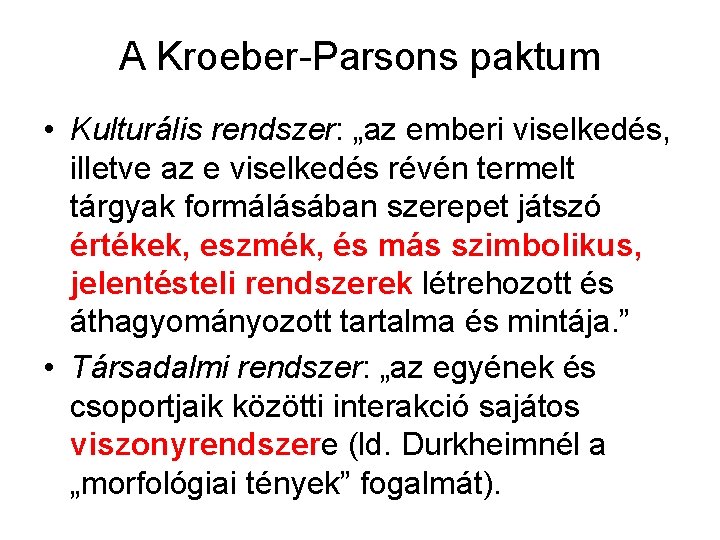 A Kroeber-Parsons paktum • Kulturális rendszer: „az emberi viselkedés, illetve az e viselkedés révén