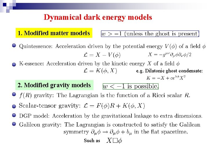 Dynamical dark energy models 1. Modified matter models e. g. Dilatonic ghost condensate: 2.