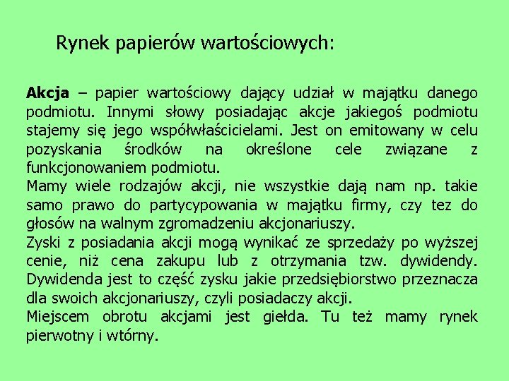  Rynek papierów wartościowych: Akcja – papier wartościowy dający udział w majątku danego podmiotu.