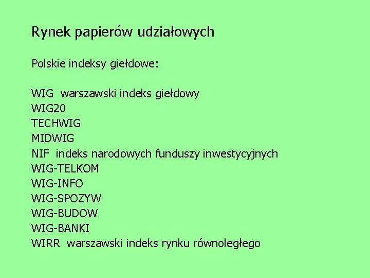 Rynek papierów udziałowych Polskie indeksy giełdowe: WIG warszawski indeks giełdowy WIG 20 TECHWIG MIDWIG