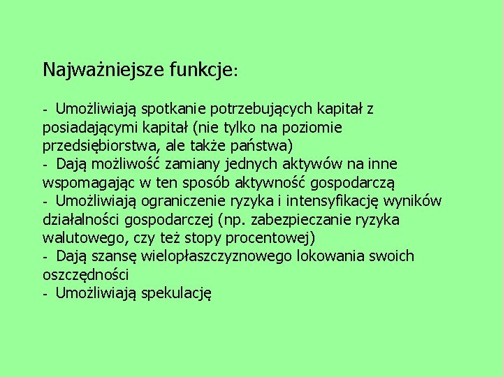 Najważniejsze funkcje: - Umożliwiają spotkanie potrzebujących kapitał z posiadającymi kapitał (nie tylko na poziomie