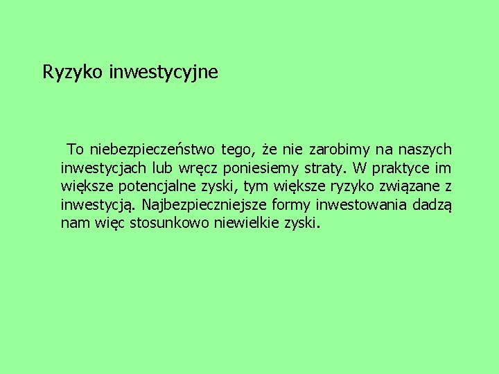 Ryzyko inwestycyjne To niebezpieczeństwo tego, że nie zarobimy na naszych inwestycjach lub wręcz poniesiemy