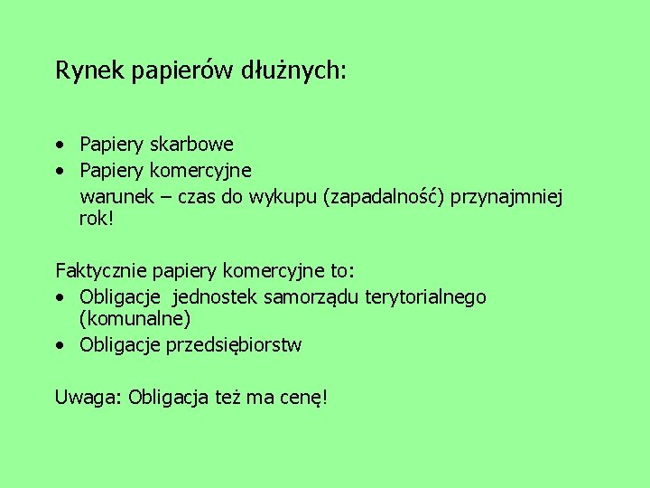 Rynek papierów dłużnych: • Papiery skarbowe • Papiery komercyjne warunek – czas do wykupu