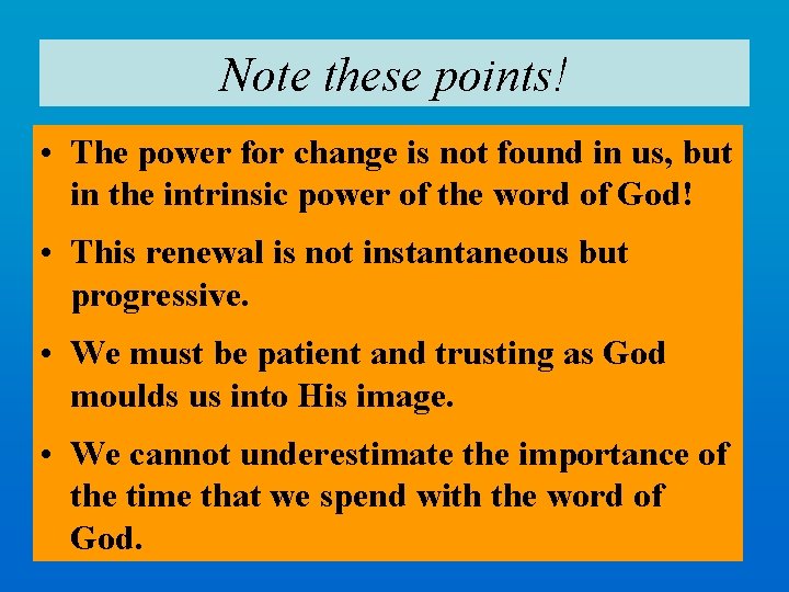 Note these points! • The power for change is not found in us, but