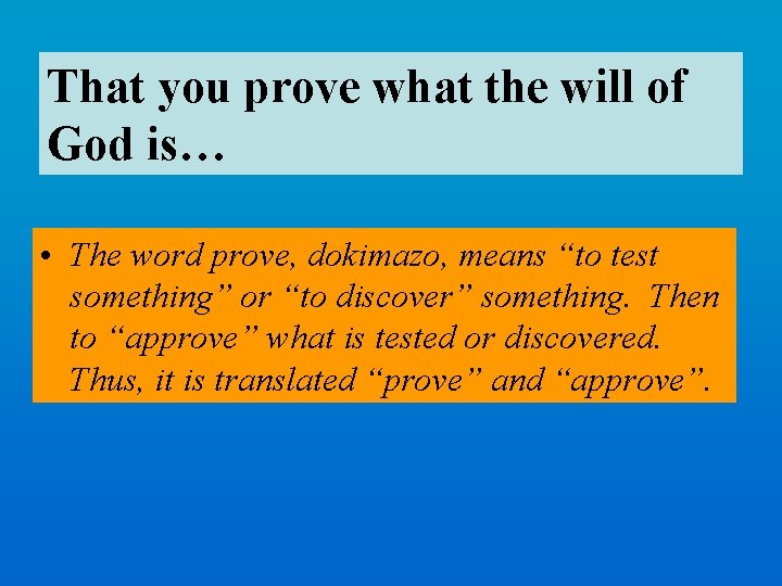 That you prove what the will of God is… • The word prove, dokimazo,
