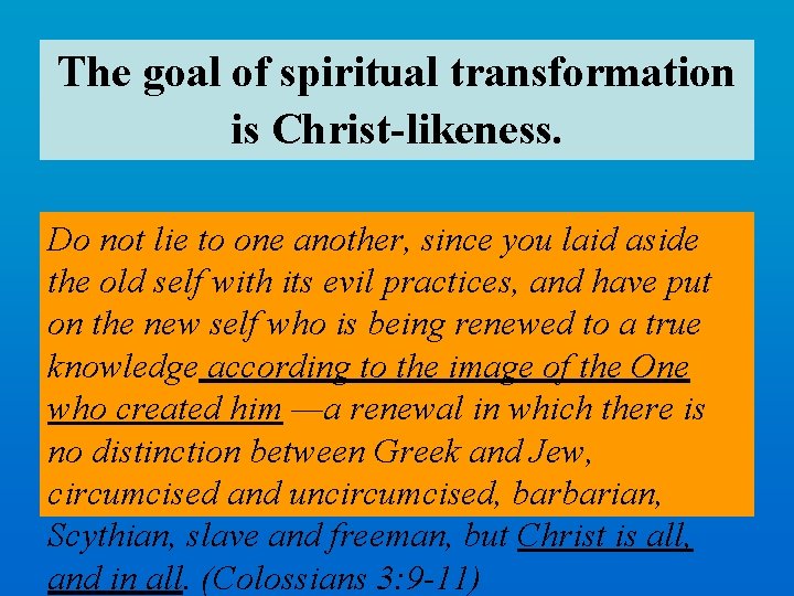 The goal of spiritual transformation is Christ-likeness. Do not lie to one another, since