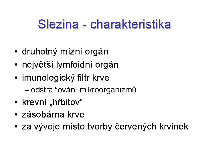 Slezina - charakteristika • druhotný mízní orgán • největší lymfoidní orgán • imunologický filtr