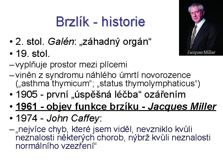 Brzlík - historie • 2. stol. Galén: „záhadný orgán“ • 19. stol. Jacques Miller