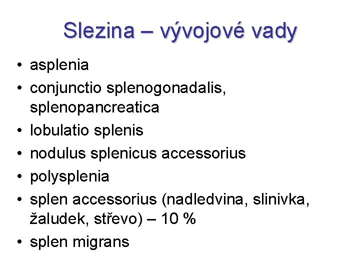 Slezina – vývojové vady • asplenia • conjunctio splenogonadalis, splenopancreatica • lobulatio splenis •