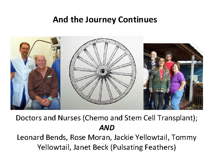 And the Journey Continues Doctors and Nurses (Chemo and Stem Cell Transplant); AND Leonard