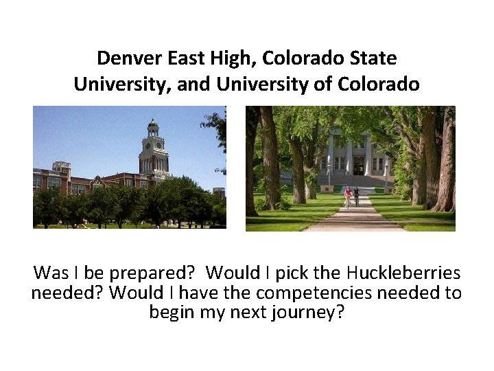 Denver East High, Colorado State University, and University of Colorado Was I be prepared?