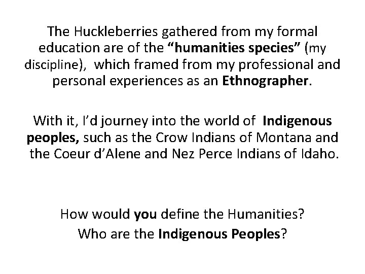 The Huckleberries gathered from my formal education are of the “humanities species” (my discipline),