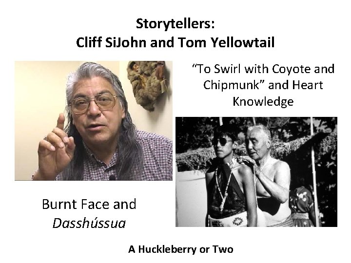 Storytellers: Cliff Si. John and Tom Yellowtail “To Swirl with Coyote and Chipmunk” and