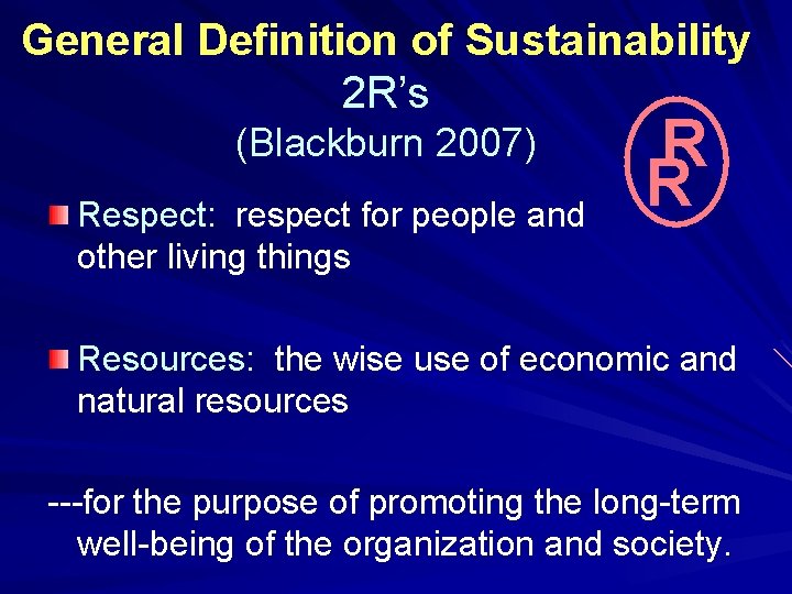 General Definition of Sustainability 2 R’s (Blackburn 2007) Respect: respect for people and other