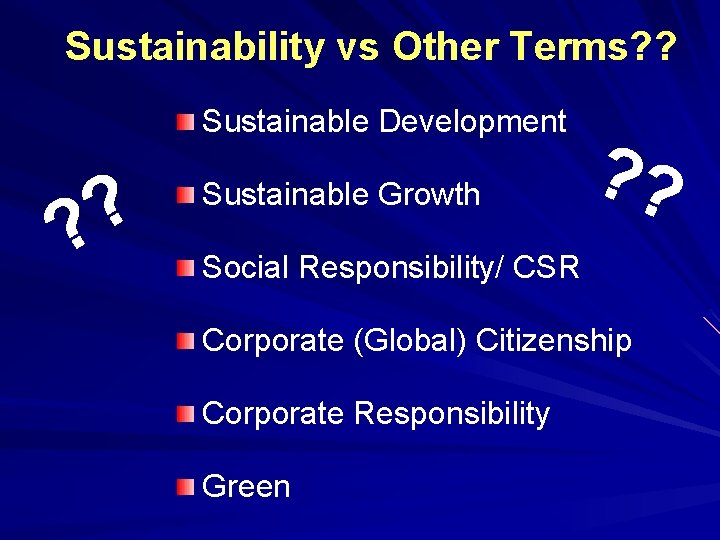 Sustainability vs Other Terms? ? Sustainable Development ? ? Sustainable Growth ? ? Social