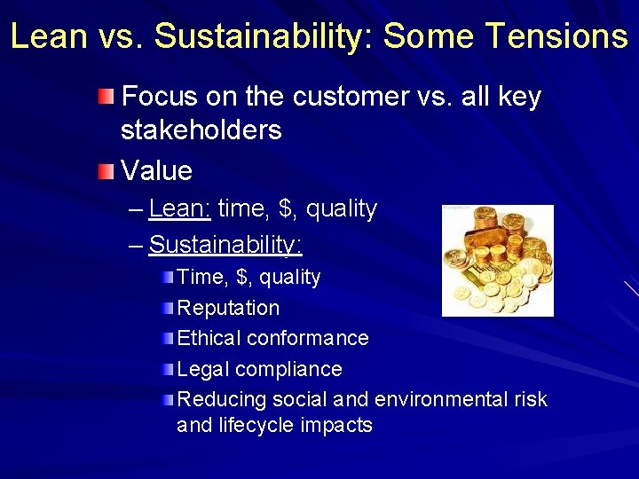 Lean vs. Sustainability: Some Tensions Focus on the customer vs. all key stakeholders Value