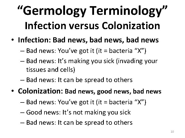 “Germology Terminology” Infection versus Colonization • Infection: Bad news, bad news – Bad news: