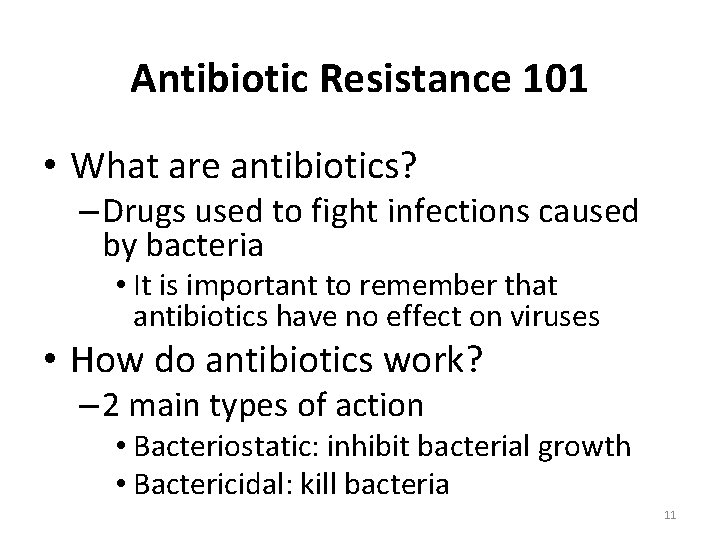 Antibiotic Resistance 101 • What are antibiotics? – Drugs used to fight infections caused