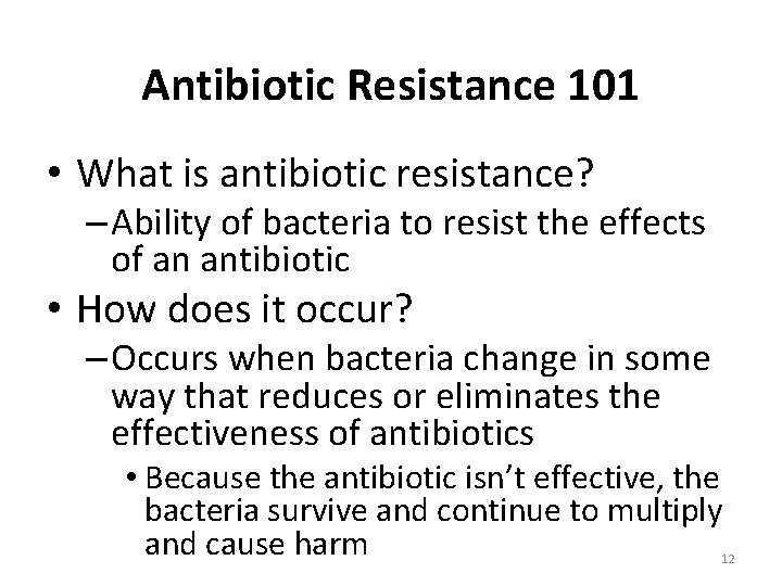 Antibiotic Resistance 101 • What is antibiotic resistance? – Ability of bacteria to resist