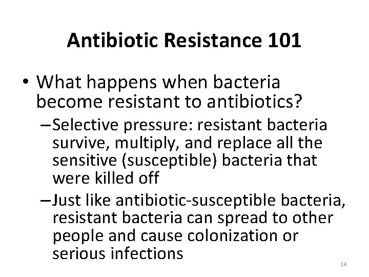 Antibiotic Resistance 101 • What happens when bacteria become resistant to antibiotics? – Selective