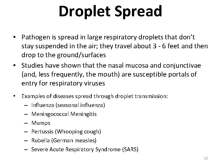 Droplet Spread • Pathogen is spread in large respiratory droplets that don’t stay suspended