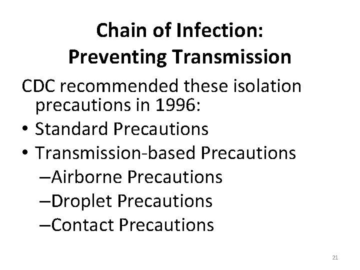 Chain of Infection: Preventing Transmission CDC recommended these isolation precautions in 1996: • Standard