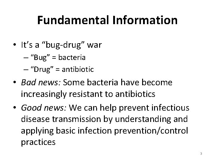 Fundamental Information • It’s a “bug-drug” war – “Bug” = bacteria – “Drug” =