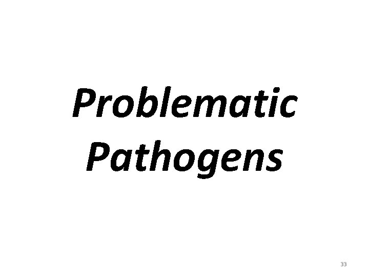 Problematic Pathogens 33 