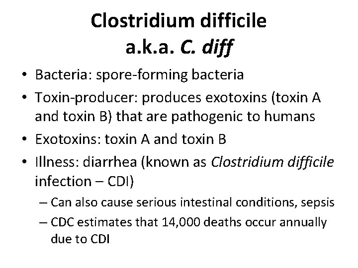 Clostridium difficile a. k. a. C. diff • Bacteria: spore-forming bacteria • Toxin-producer: produces