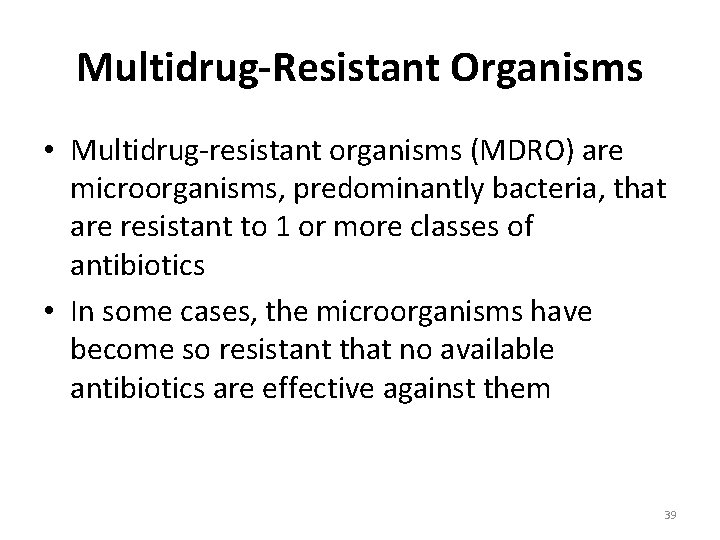 Multidrug-Resistant Organisms • Multidrug-resistant organisms (MDRO) are microorganisms, predominantly bacteria, that are resistant to