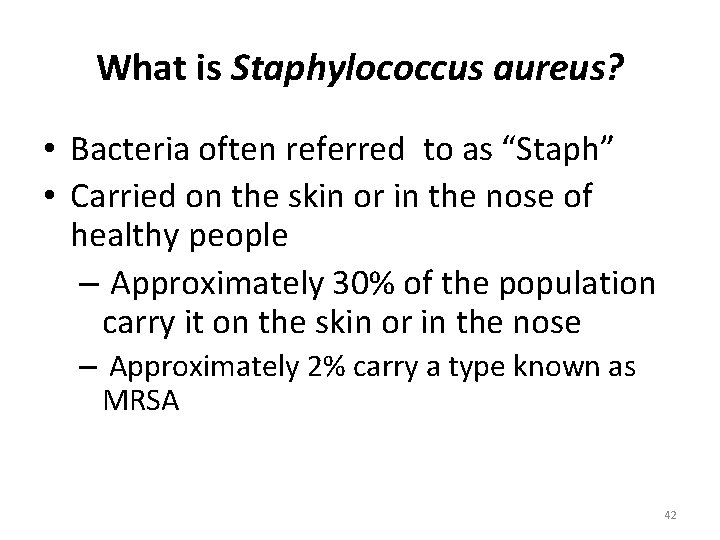 What is Staphylococcus aureus? • Bacteria often referred to as “Staph” • Carried on