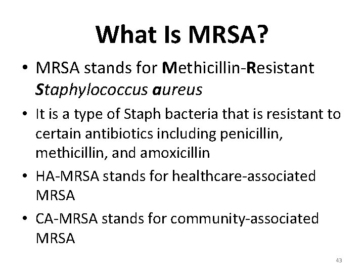 What Is MRSA? • MRSA stands for Methicillin-Resistant Staphylococcus aureus • It is a