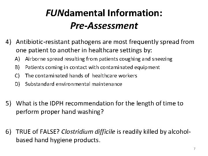 FUNdamental Information: Pre-Assessment 4) Antibiotic-resistant pathogens are most frequently spread from one patient to