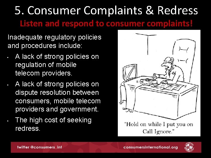 5. Consumer Complaints & Redress Listen and respond to consumer complaints! Inadequate regulatory policies