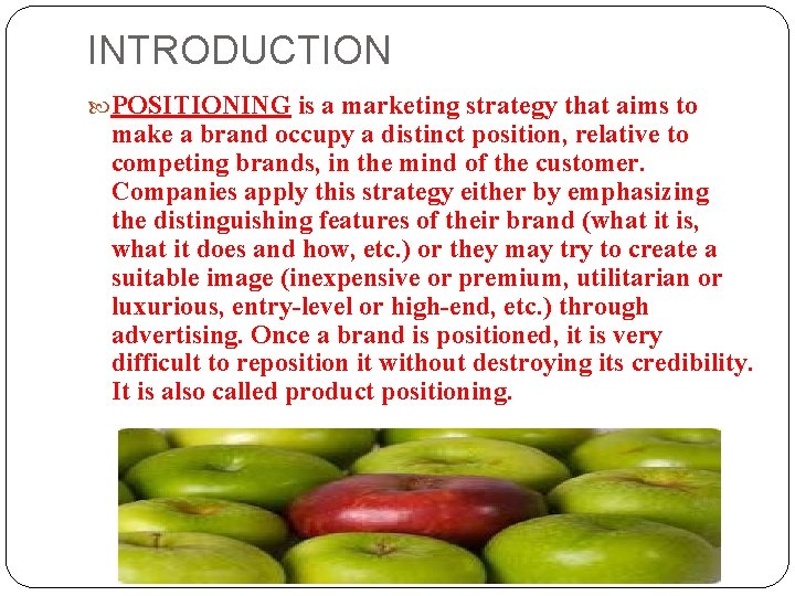 INTRODUCTION POSITIONING is a marketing strategy that aims to make a brand occupy a