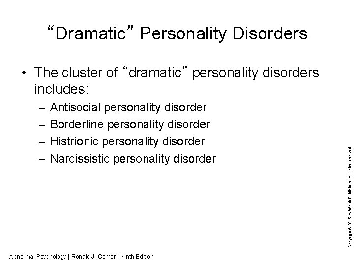 “Dramatic” Personality Disorders – – Antisocial personality disorder Borderline personality disorder Histrionic personality disorder