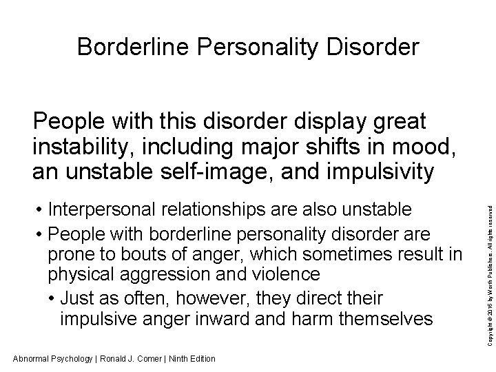 Borderline Personality Disorder • Interpersonal relationships are also unstable • People with borderline personality