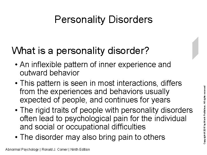Personality Disorders • An inflexible pattern of inner experience and outward behavior • This