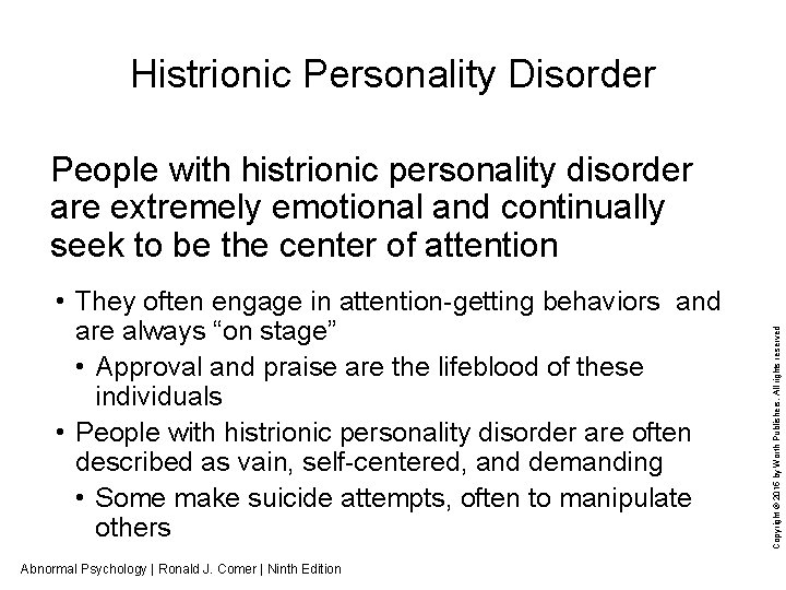 Histrionic Personality Disorder • They often engage in attention-getting behaviors and are always “on