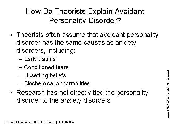 How Do Theorists Explain Avoidant Personality Disorder? – – Early trauma Conditioned fears Upsetting