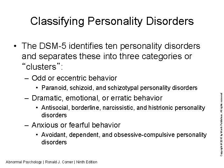 Classifying Personality Disorders • The DSM-5 identifies ten personality disorders and separates these into