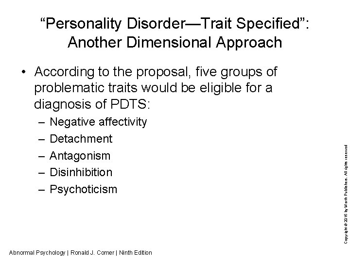 “Personality Disorder—Trait Specified”: Another Dimensional Approach – – – Negative affectivity Detachment Antagonism Disinhibition