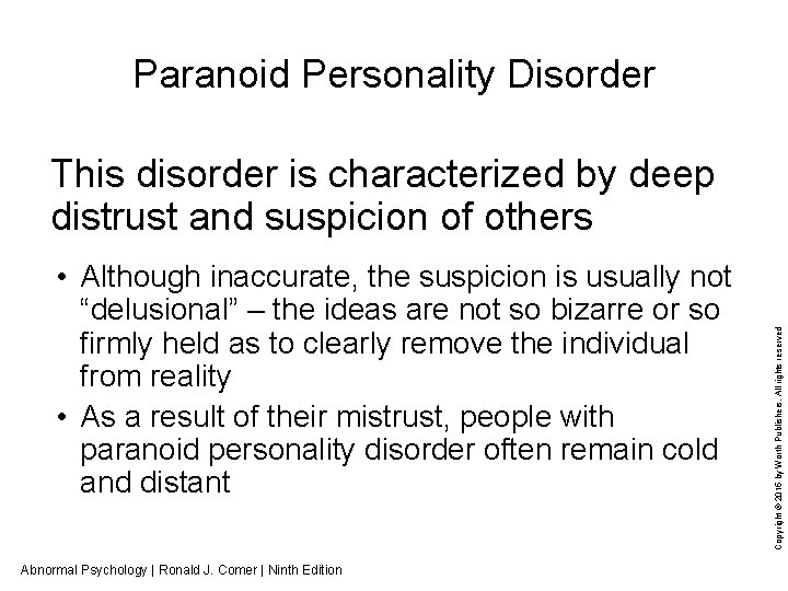 Paranoid Personality Disorder • Although inaccurate, the suspicion is usually not “delusional” – the