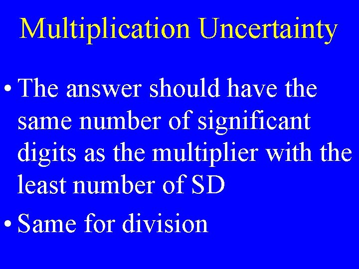 Multiplication Uncertainty • The answer should have the same number of significant digits as
