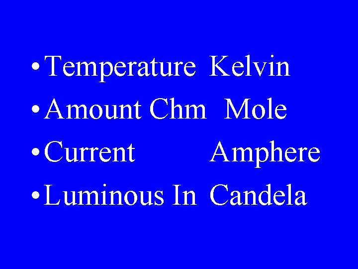  • Temperature Kelvin • Amount Chm Mole • Current Amphere • Luminous In