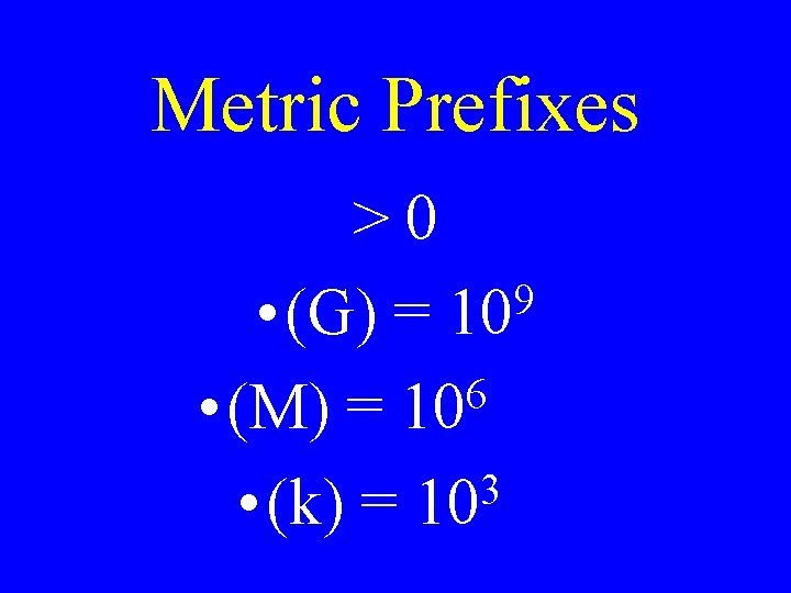 Metric Prefixes >0 9 • (G) = 10 6 • (M) = 10 3